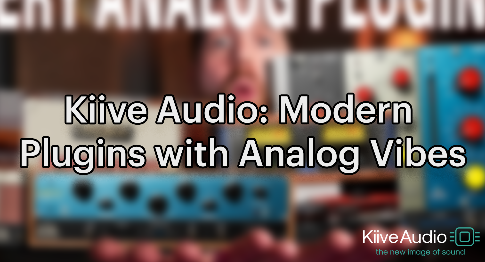 Kiive Audio: Modern Plugins with Analog Vibes