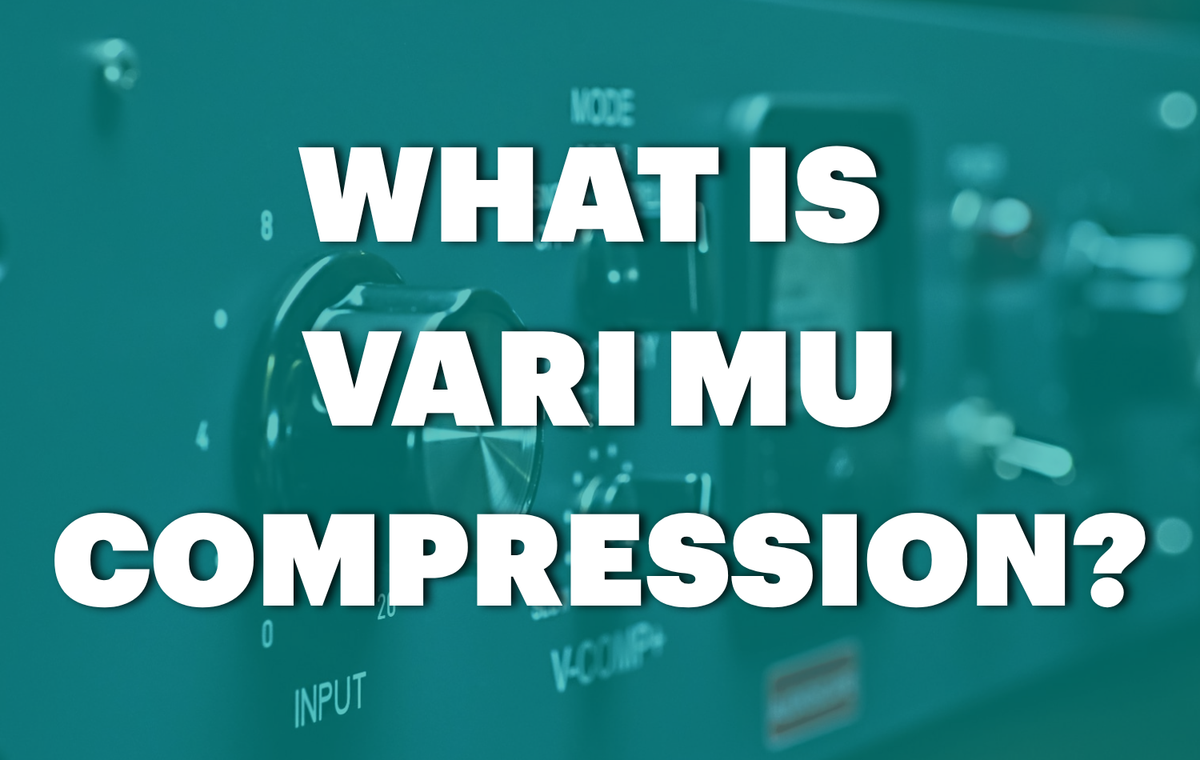 What Is Vari-Mu Compression? How Variable-Mu Compressors Work