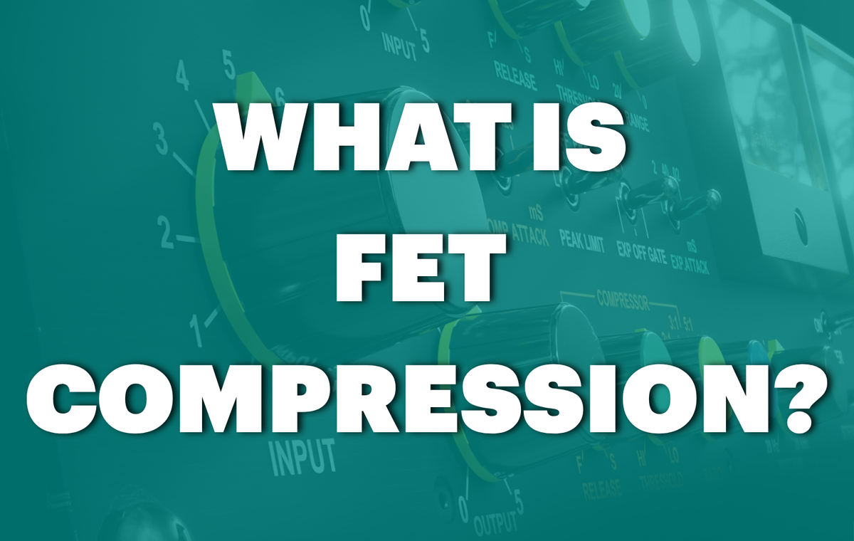 What Is FET Compression? How FET Compressors Shape Transients