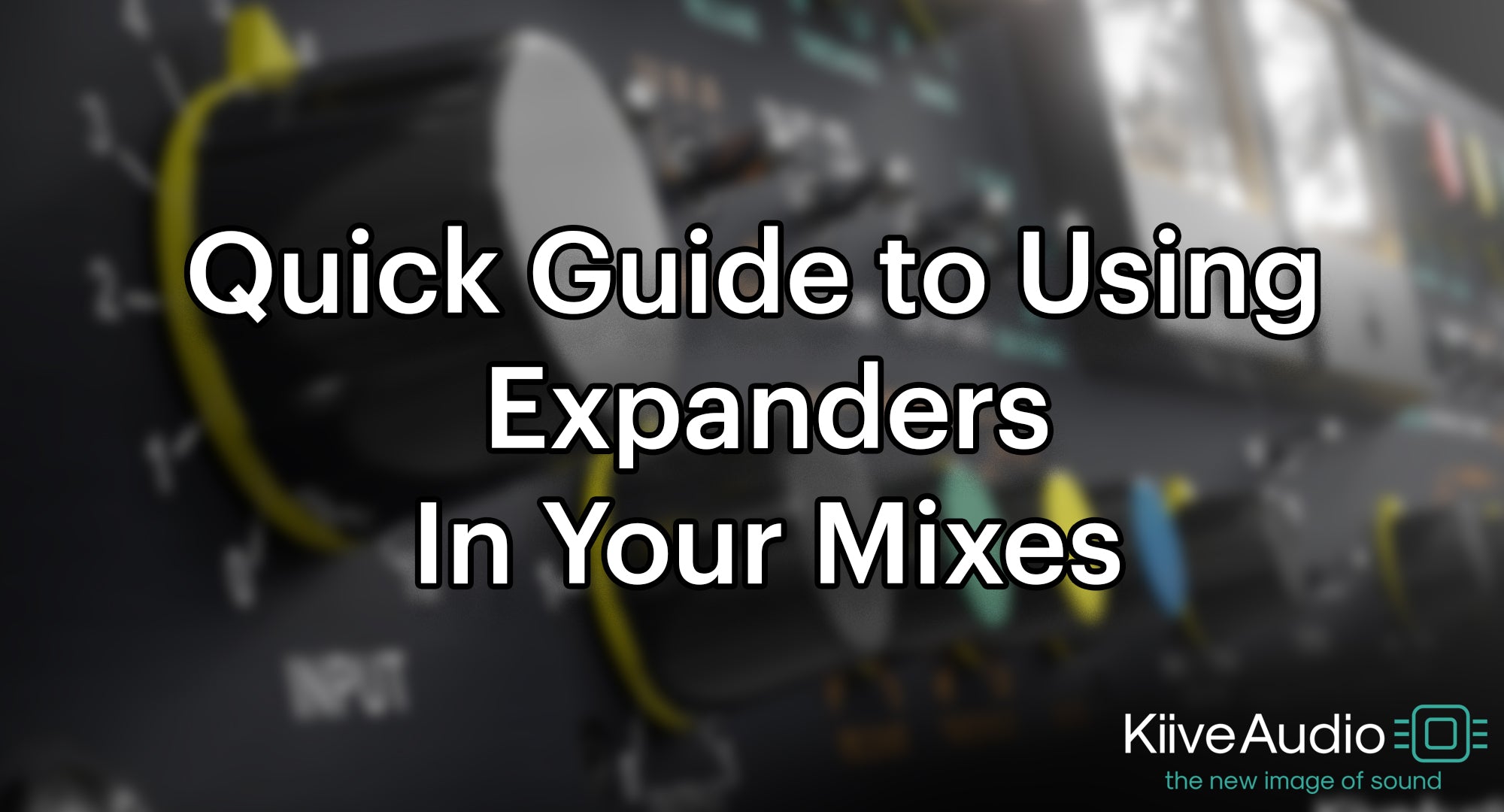 Quick Guide to Using Expanders in Your Mixes
